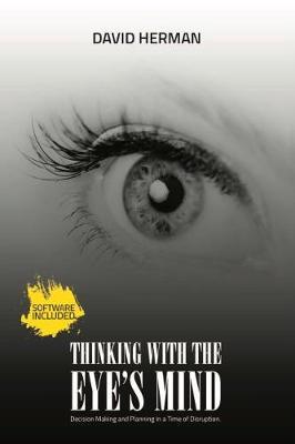 Thinking with the Eye’s Mind: Decision Making and Planning in a Time of Disruption