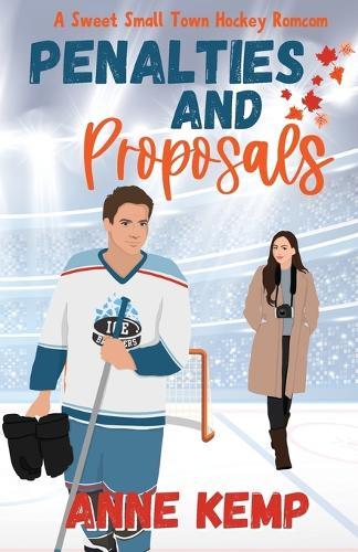 Penalties and Proposals: A Sweet Small Town Hockey Romcom