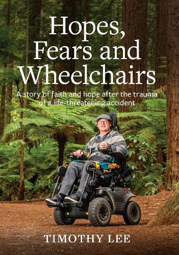 Hopes, Fears and Wheelchairs: A story of faith and hope after the trauma of a life-threatening accident