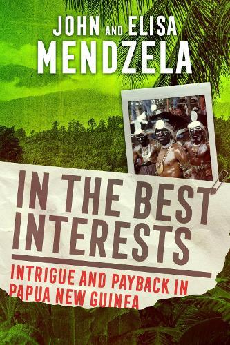 In the Best Interests: Intrigue and Payback in Papua New Guinea