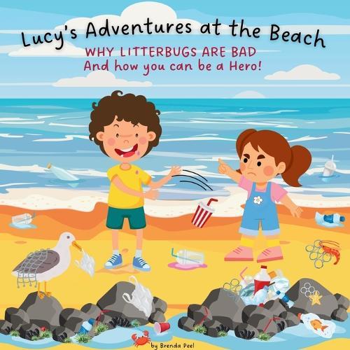 Lucy's Adventures at the Beach: Why Litterbugs are bad and how you can be a Hero!