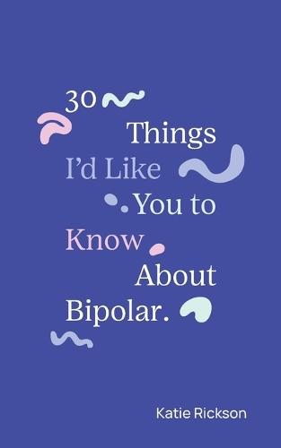 30 Things I'd Like You to Know About Bipolar