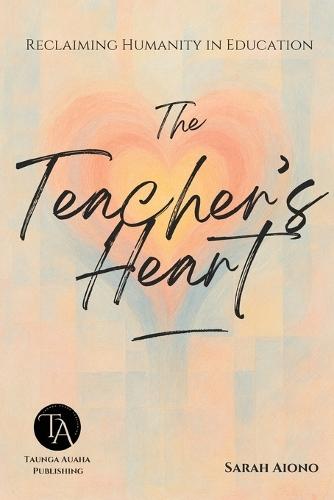 The Teacher's Heart: Reclaiming Humanity in Education