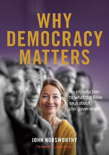 Why Democracy Matters: An introduction to what the Bible says about civil government