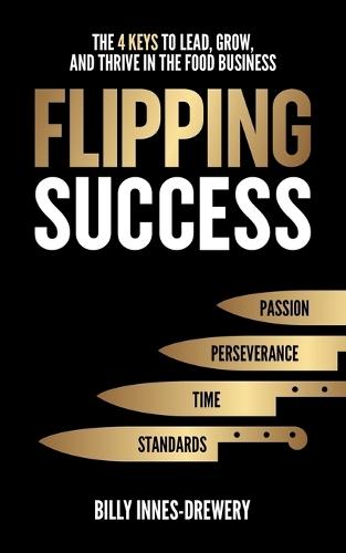 Flipping Success: The 4 Keys to Lead, Grow, and Thrive in the Food Business