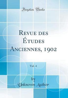 Revue Des  tudes Anciennes, 1902, Vol. 4 (Classic Reprint)