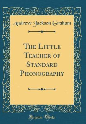 The Little Teacher of Standard Phonography (Classic Reprint)