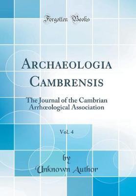 Archaeologia Cambrensis, Vol. 4: The Journal of the Cambrian Arrhoeological Association (Classic Reprint)