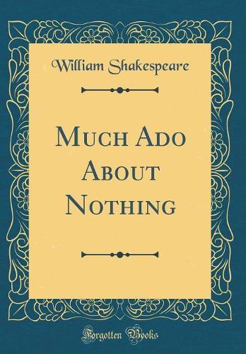 Much Ado About Nothing (Classic Reprint)