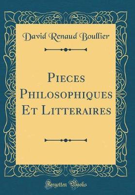 Pieces Philosophiques Et Litteraires (Classic Reprint)