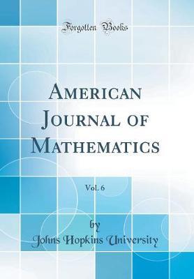 American Journal of Mathematics, Vol. 6 (Classic Reprint)