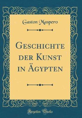Geschichte Der Kunst in AEgypten (Classic Reprint)