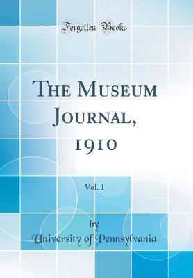 The Museum Journal, 1910, Vol. 1 (Classic Reprint)