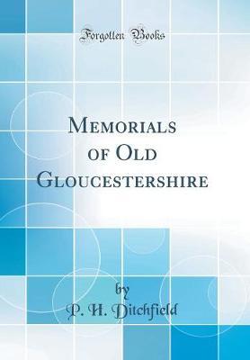 Memorials of Old Gloucestershire (Classic Reprint)