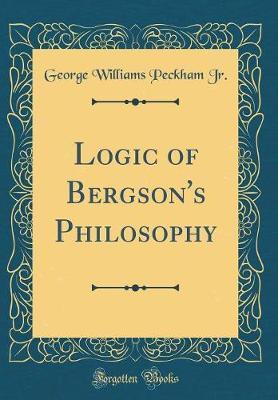Logic of Bergson's Philosophy (Classic Reprint)