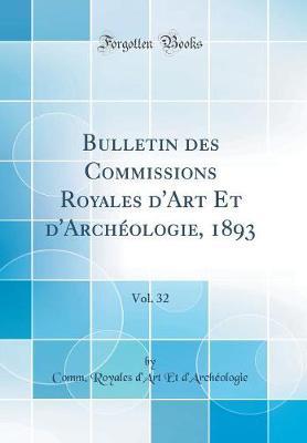 Bulletin Des Commissions Royales d'Art Et d'Archeologie, 1893, Vol. 32 (Classic Reprint)