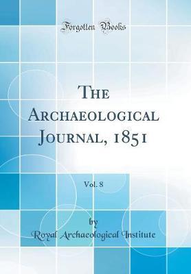 The Archaeological Journal, 1851, Vol. 8 (Classic Reprint)
