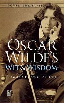 Oscar Wilde's Wit and Wisdom: A Book of Quotations: A Book of Quotations