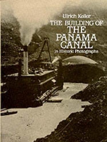 Building of the Panama Canal: In Historic Photographs
