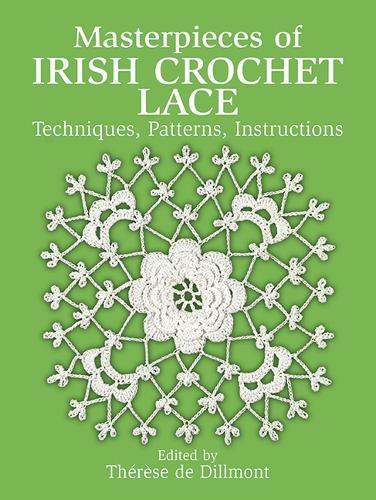 Masterpieces of Irish Crochet Lace: Techniques, Patterns, Instructions