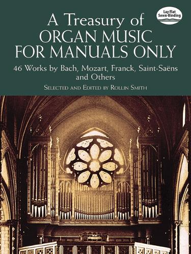 A Treasury Of Organ Music f Manuals Only 46 Works: 46 Works by Bach, Mozart, Franck, Saint-SaëNs and Others
