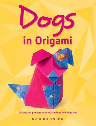 Dogs in Origami: 20 Origami Projects with Instructions and Diagrams