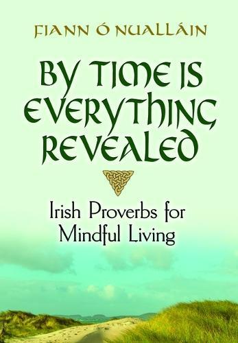 By Time Is Everything Revealed: Irish Proverbs for Mindful Living