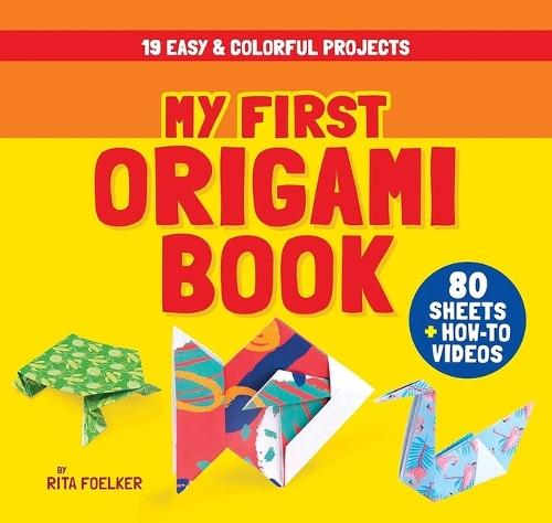 My First Origami Book: 19 Easy & Colorful Projects with 80 Sheets of Origami Paper + How-To Videos