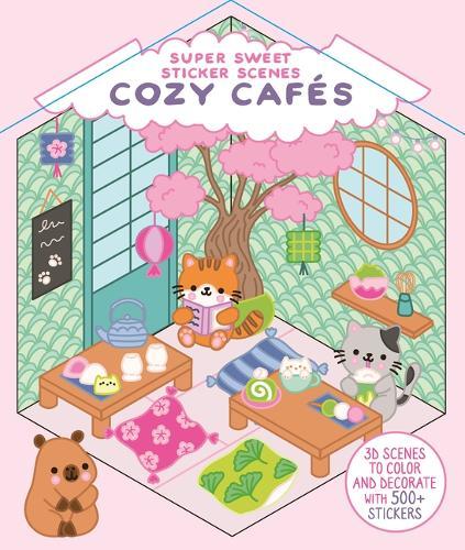 Super Sweet Sticker Scenes: Cozy Cafés (3D Scenes to Color and Decorate with Over 500 Stickers!)