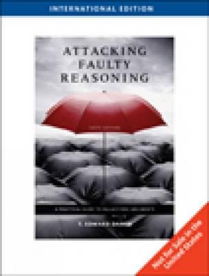 Attacking Faulty Reasoning: A Practical Guide to Fallacy-Free Arguments