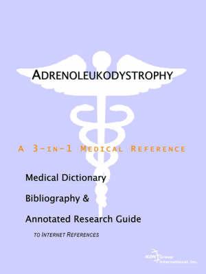 Adrenoleukodystrophy - A Medical Dictionary, Bibliography, and Annotated Research Guide to Internet References