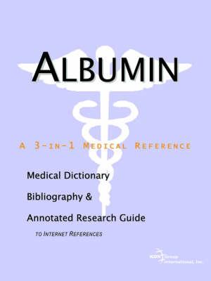 Albumin - A Medical Dictionary, Bibliography, and Annotated Research Guide to Internet References