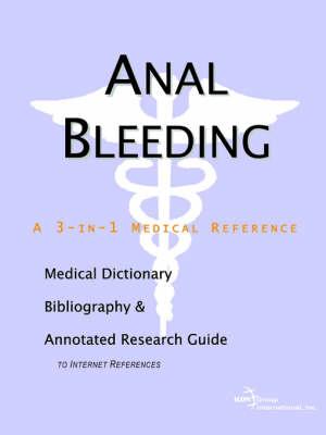 Anal Bleeding: A Medical Dictionary, Bibliography, and Annotated Research Guide to Internet References