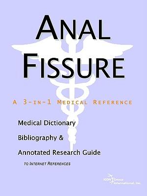Anal Fissure - A Medical Dictionary, Bibliography, and Annotated Research Guide to Internet References