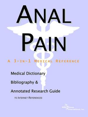 Anal Pain - A Medical Dictionary, Bibliography, and Annotated Research Guide to Internet References
