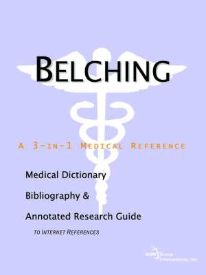 Belching - A Medical Dictionary, Bibliography, and Annotated Research Guide to Internet References