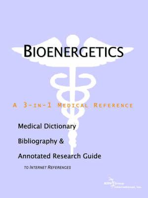 Bioenergetics - A Medical Dictionary, Bibliography, and Annotated Research Guide to Internet References