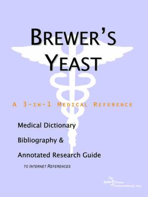 Brewer's Yeast - A Medical Dictionary, Bibliography, and Annotated Research Guide to Internet References