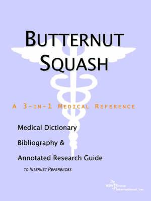 Butternut Squash - A Medical Dictionary, Bibliography, and Annotated Research Guide to Internet References