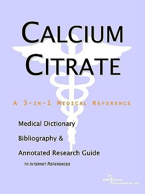 Calcium Citrate - A Medical Dictionary, Bibliography, and Annotated Research Guide to Internet References