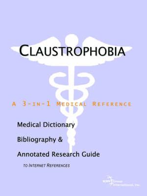 Claustrophobia - A Medical Dictionary, Bibliography, and Annotated Research Guide to Internet References
