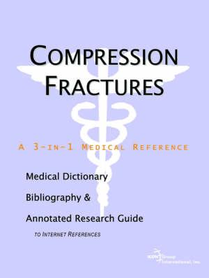 Compression Fractures - A Medical Dictionary, Bibliography, and Annotated Research Guide to Internet References