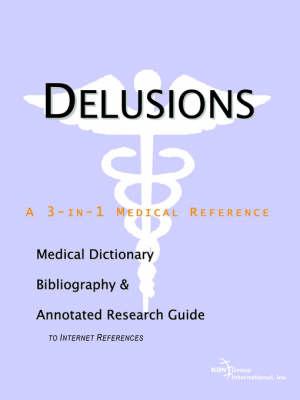 Delusions - A Medical Dictionary, Bibliography, and Annotated Research Guide to Internet References