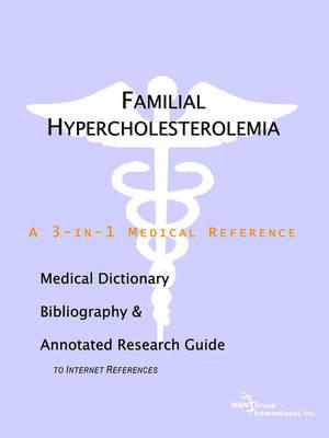 Familial Hypercholesterolemia - A Medical Dictionary, Bibliography, and Annotated Research Guide to Internet References