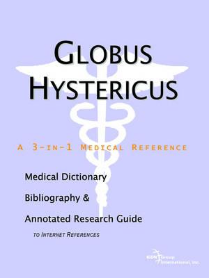 Globus Hystericus - A Medical Dictionary, Bibliography, and Annotated Research Guide to Internet References