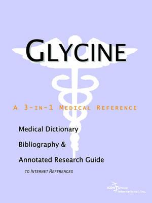 Glycine - A Medical Dictionary, Bibliography, and Annotated Research Guide to Internet References