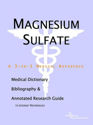 Magnesium Sulfate - A Medical Dictionary, Bibliography, and Annotated Research Guide to Internet References