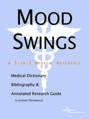 Mood Swings - A Medical Dictionary, Bibliography, and Annotated Research Guide to Internet References