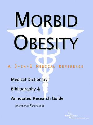 Morbid Obesity - A Medical Dictionary, Bibliography, and Annotated Research Guide to Internet References