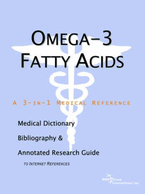 Omega-3 Fatty Acids - A Medical Dictionary, Bibliography, and Annotated Research Guide to Internet References